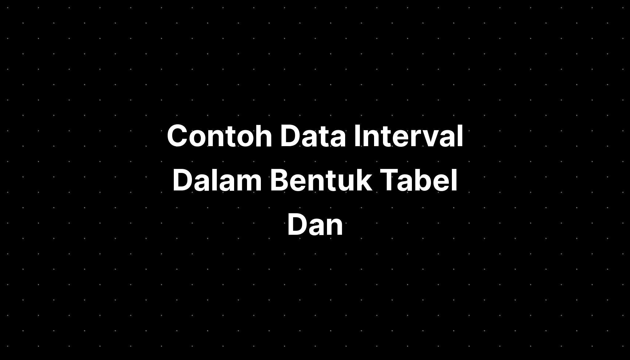 Contoh Data Interval Dalam Bentuk Tabel Dan - IMAGESEE